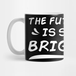 THE FUTURE IS SO BRIGHT Mug